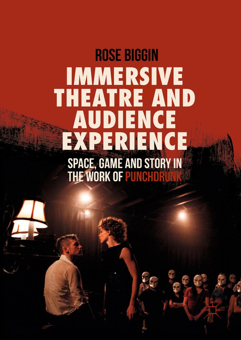 Titlebook: Immersive Theatre and Audience Experience; Space, Game and Stor Rose Biggin Book 2017 The Editor(s) (if applicable) and The Author(s) 2017 Titlebook: Immersive Theatre and Audience Experience; Space, Game and Stor Rose Biggin Book 2017 The Editor(s) (if applicable) and The Author(s) 2017
