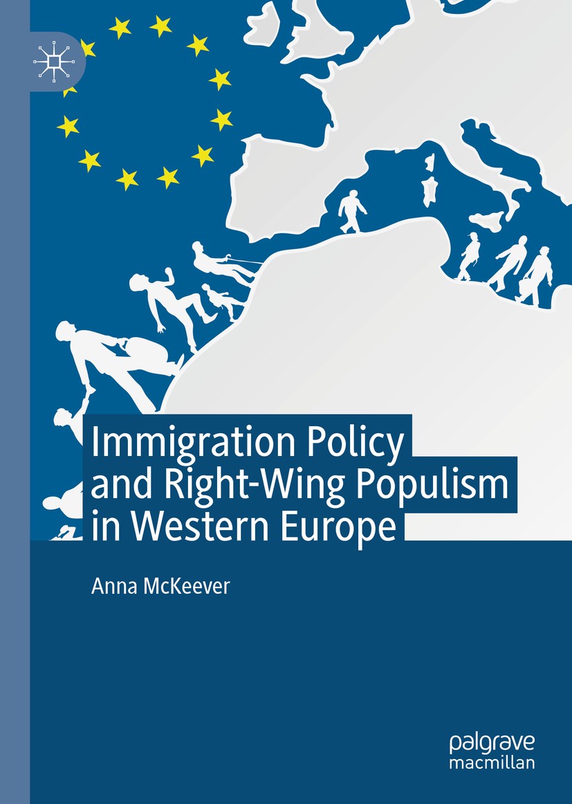 Titlebook: Immigration Policy and Right-Wing Populism in Western Europe; Anna McKeever Book 2020 The Editor(s) (if applicable) and The Author(s), und Titlebook: Immigration Policy and Right-Wing Populism in Western Europe; Anna McKeever Book 2020 The Editor(s) (if applicable) and The Author(s), und