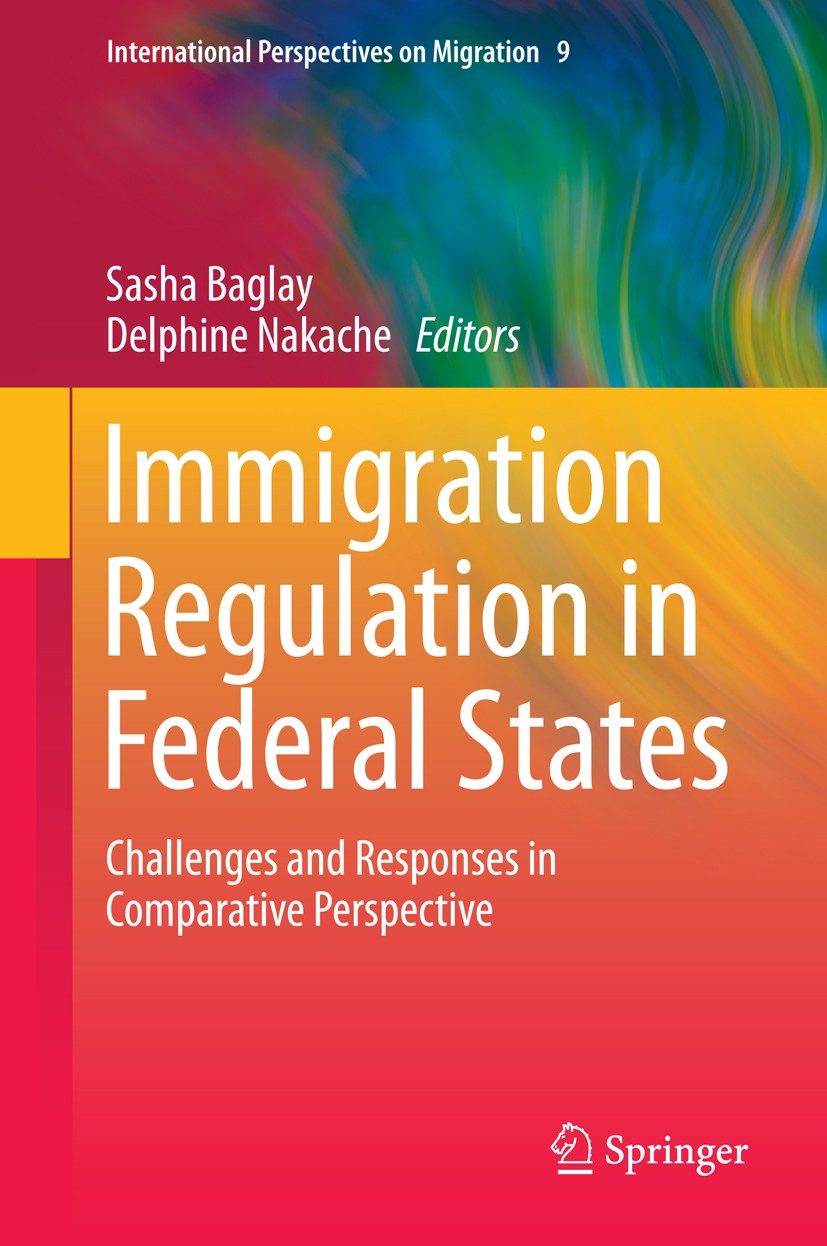 Titlebook: Immigration Regulation in Federal States; Challenges and Respo Sasha Baglay,Delphine Nakache Book 2014 Springer Science+Business Media B.V. Titlebook: Immigration Regulation in Federal States; Challenges and Respo Sasha Baglay,Delphine Nakache Book 2014 Springer Science+Business Media B.V.