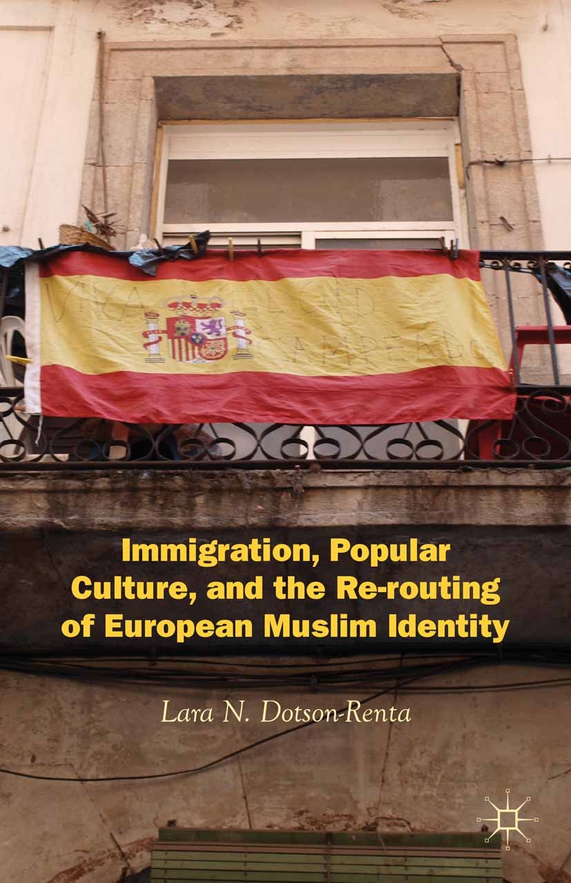 Titlebook: Immigration, Popular Culture, and the Re-routing of European Muslim Identity; Lara N. Dotson-Renta Book 2012 Lara N. Dotson-Renta 2012 Eur Titlebook: Immigration, Popular Culture, and the Re-routing of European Muslim Identity; Lara N. Dotson-Renta Book 2012 Lara N. Dotson-Renta 2012 Eur