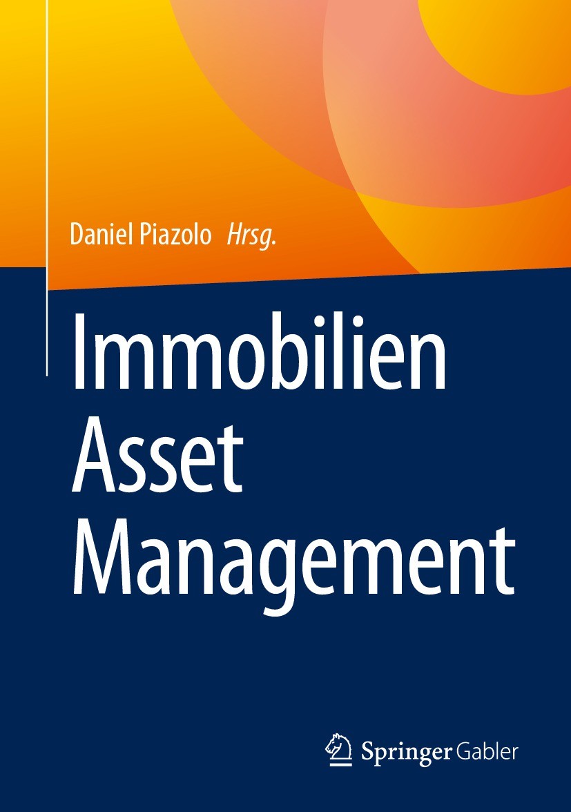 Titlebook: Immobilien Asset Management; Daniel Piazolo Book 2023 Der/die Herausgeber bzw. der/die Autor(en), exklusiv lizenziert an Springer Fachmedi Titlebook: Immobilien Asset Management; Daniel Piazolo Book 2023 Der/die Herausgeber bzw. der/die Autor(en), exklusiv lizenziert an Springer Fachmedi