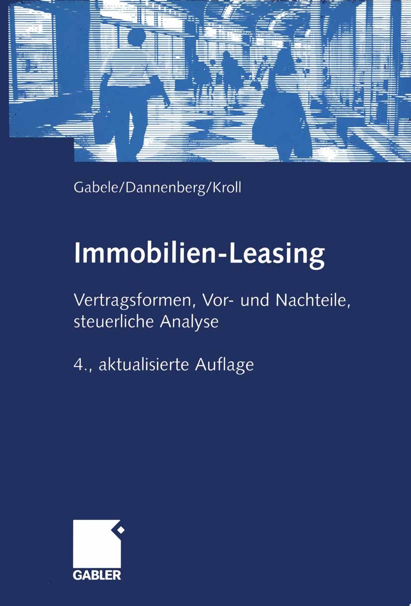 Titlebook: Immobilien-Leasing; Vertragsformen, Vor- Gabele,Dannenberg,Kroll Book 2001Latest edition Springer Fachmedien Wiesbaden 2001 Bonität.Finanzi Titlebook: Immobilien-Leasing; Vertragsformen, Vor- Gabele,Dannenberg,Kroll Book 2001Latest edition Springer Fachmedien Wiesbaden 2001 Bonität.Finanzi