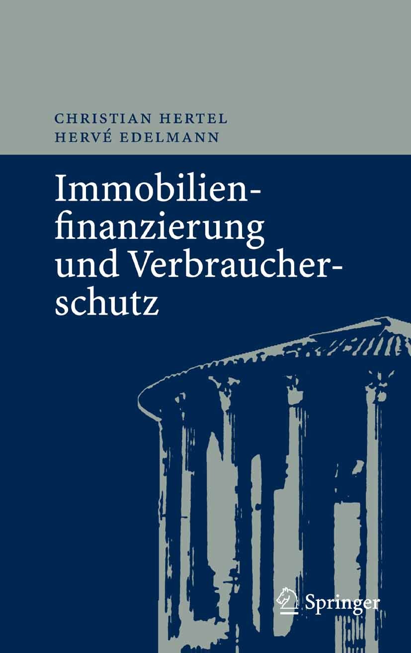 Titlebook: Immobilienfinanzierung und Verbraucherschutz; Christian Hertel,Hervé Edelmann Book 2007 Springer-Verlag Berlin Heidelberg 2007 Aufklärungs Titlebook: Immobilienfinanzierung und Verbraucherschutz; Christian Hertel,Hervé Edelmann Book 2007 Springer-Verlag Berlin Heidelberg 2007 Aufklärungs