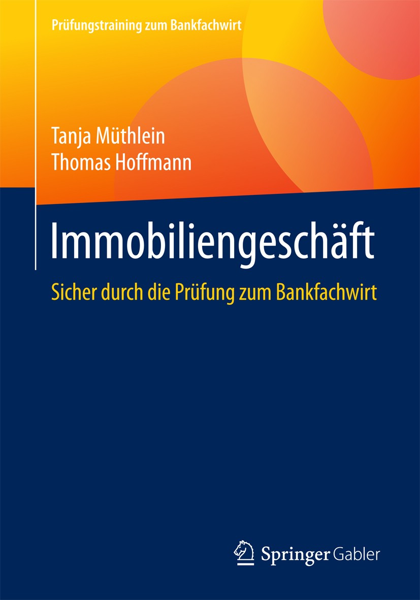 Titlebook: Immobiliengeschäft; Sicher durch die Prü Tanja Müthlein,Thomas Hoffmann Book 2017 Springer Fachmedien Wiesbaden GmbH 2017 Baufinanzierung.I Titlebook: Immobiliengeschäft; Sicher durch die Prü Tanja Müthlein,Thomas Hoffmann Book 2017 Springer Fachmedien Wiesbaden GmbH 2017 Baufinanzierung.I