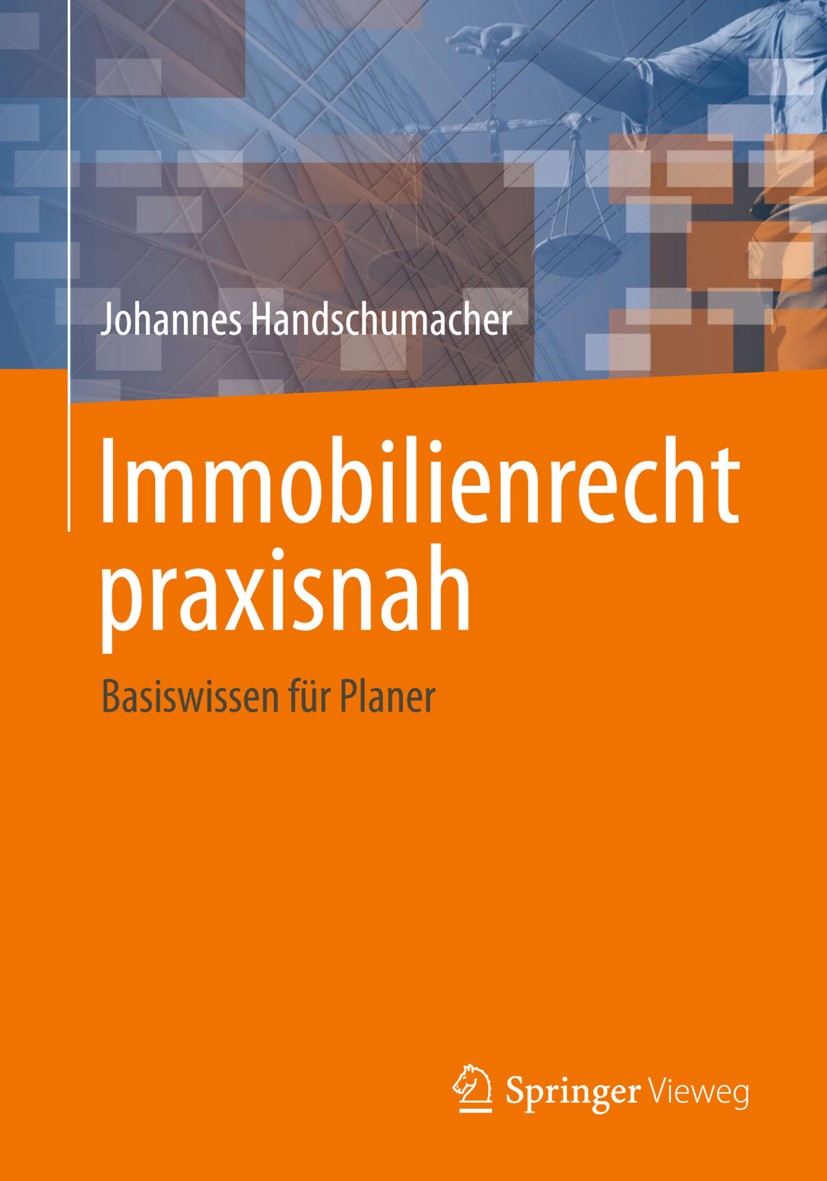 Titlebook: Immobilienrecht praxisnah; Basiswissen für Plan Johannes Handschumacher Book 20141st edition Springer Fachmedien Wiesbaden 2014 Gebrauchsüb Titlebook: Immobilienrecht praxisnah; Basiswissen für Plan Johannes Handschumacher Book 20141st edition Springer Fachmedien Wiesbaden 2014 Gebrauchsüb