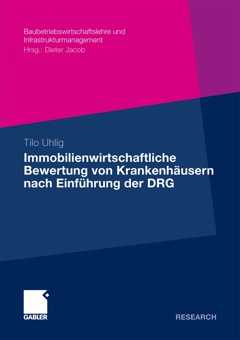 Titlebook: Immobilienwirtschaftliche Bewertung von Krankenhäusern nach Einführung der DRG; Tilo Uhlig Book 2011 Gabler Verlag | Springer Fachmedien W Titlebook: Immobilienwirtschaftliche Bewertung von Krankenhäusern nach Einführung der DRG; Tilo Uhlig Book 2011 Gabler Verlag | Springer Fachmedien W