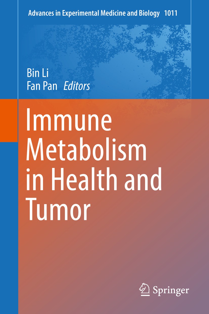 Titlebook: Immune Metabolism in Health and Tumor; Bin Li,Fan Pan Book 2017 The Editor(s) (if applicable) and The Author(s), under exclusive license t Titlebook: Immune Metabolism in Health and Tumor; Bin Li,Fan Pan Book 2017 The Editor(s) (if applicable) and The Author(s), under exclusive license t