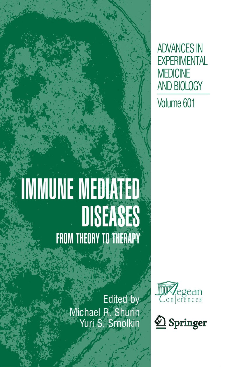 Titlebook: Immune Mediated Diseases; From Theory to Thera Michael R. Shurin (Associate Professor of Patholog Conference proceedings 2007 The Editor(s) Titlebook: Immune Mediated Diseases; From Theory to Thera Michael R. Shurin (Associate Professor of Patholog Conference proceedings 2007 The Editor(s)