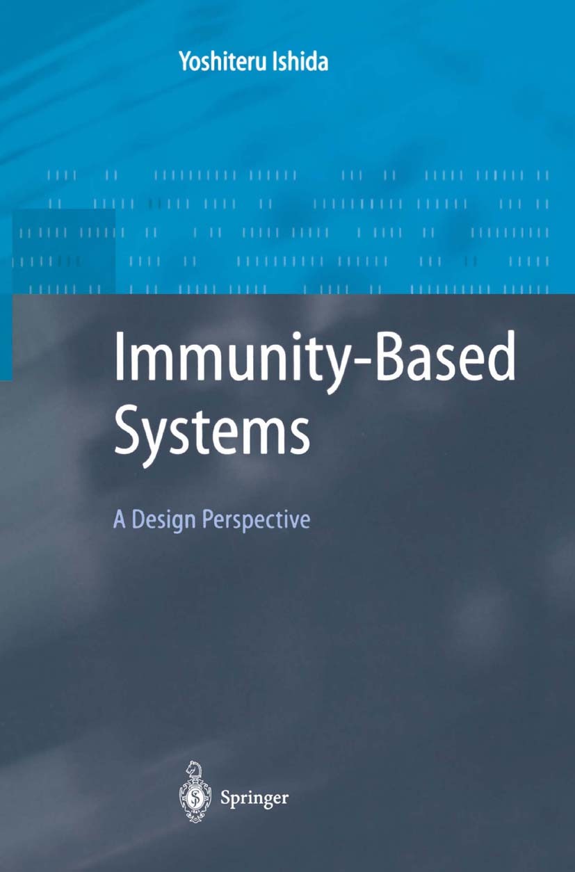 Titlebook: Immunity-Based Systems; A Design Perspective Yoshiteru Ishida Book 2004 Springer-Verlag Berlin Heidelberg 2004 Autonomous Decentralized Sys Titlebook: Immunity-Based Systems; A Design Perspective Yoshiteru Ishida Book 2004 Springer-Verlag Berlin Heidelberg 2004 Autonomous Decentralized Sys