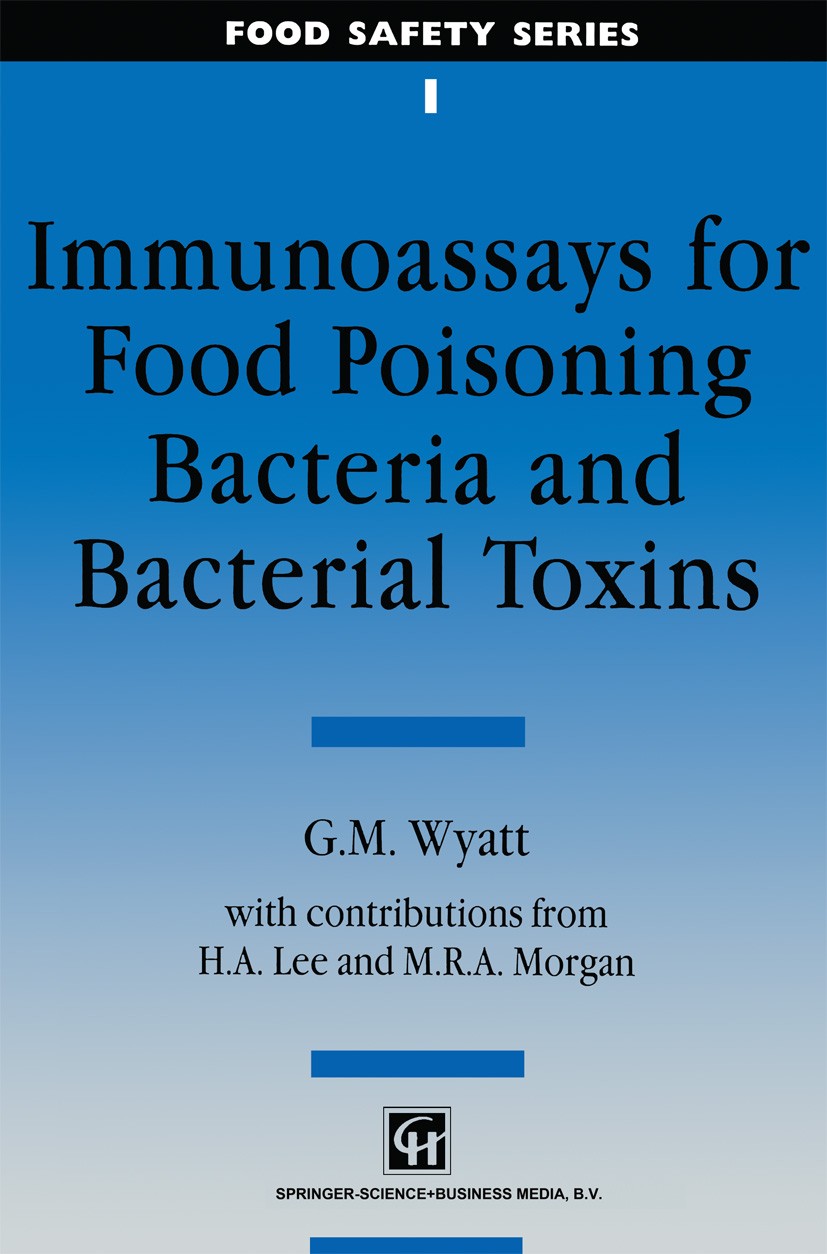 Titlebook: Immunoassays for Food-poisoning Bacteria and Bacterial Toxins; G. M. Wyatt Book 1992 G. M. Wyatt, H. A. Lee and M. R. A. Morgan 1992 agric Titlebook: Immunoassays for Food-poisoning Bacteria and Bacterial Toxins; G. M. Wyatt Book 1992 G. M. Wyatt, H. A. Lee and M. R. A. Morgan 1992 agric