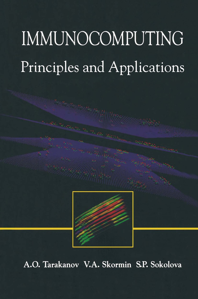 Titlebook: Immunocomputing; Principles and Appli A. O. Tarakanov,V. A. Skormin,S. P. Sokolova Book 2003 Springer Science+Business Media New York 2003 Titlebook: Immunocomputing; Principles and Appli A. O. Tarakanov,V. A. Skormin,S. P. Sokolova Book 2003 Springer Science+Business Media New York 2003