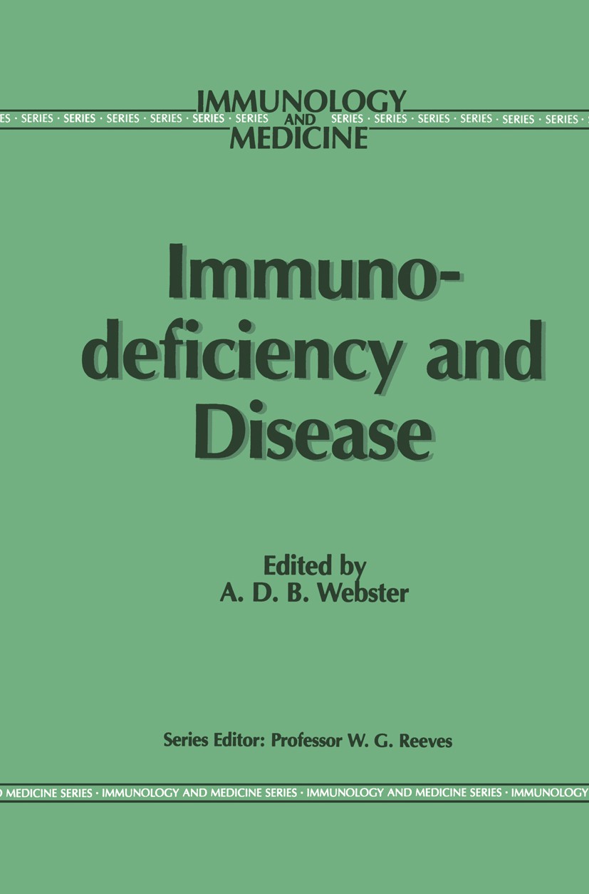 Titlebook: Immunodeficiency and Disease; A. D. B. Webster (Consultant Physician and Senior Book 1988 Springer Science+Business Media New York 1988 A Titlebook: Immunodeficiency and Disease; A. D. B. Webster (Consultant Physician and Senior Book 1988 Springer Science+Business Media New York 1988 A