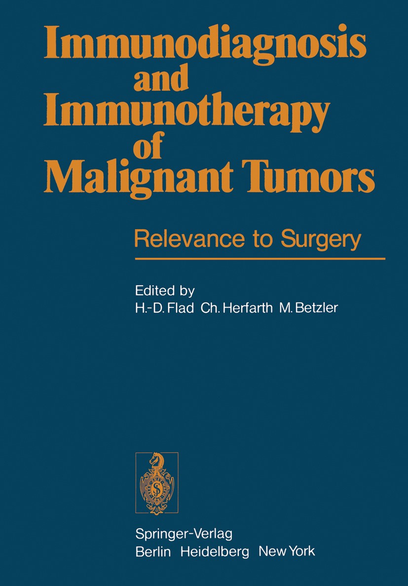Titlebook: Immunodiagnosis and Immunotherapy of Malignant Tumors; Relevance to Surgery Hans-Dieter Flad,Christian Herfarth,Michael Betzle Conference p Titlebook: Immunodiagnosis and Immunotherapy of Malignant Tumors; Relevance to Surgery Hans-Dieter Flad,Christian Herfarth,Michael Betzle Conference p