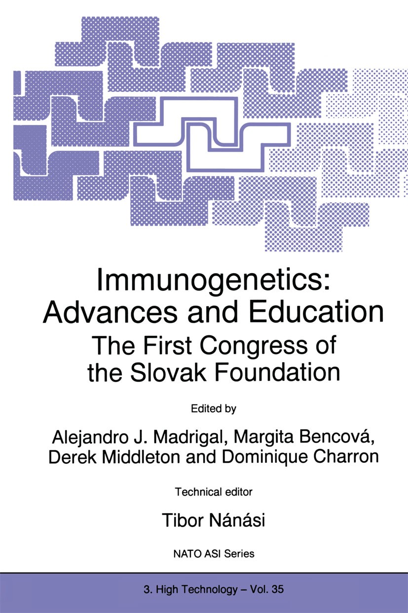 Titlebook: Immunogenetics: Advances and Education; The First Congress o Alejandro J. Madrigal,Margita Bencová,Tibor Nánási Book 1997 Kluwer Academic P Titlebook: Immunogenetics: Advances and Education; The First Congress o Alejandro J. Madrigal,Margita Bencová,Tibor Nánási Book 1997 Kluwer Academic P