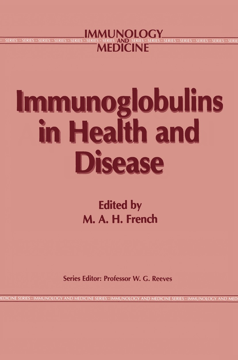 Titlebook: Immunoglobulins in Health and Disease; M. A. H. French Book 1986 MTP Press Limited 1986 antibody.genetics.immunoglobulin.pathology.physiol Titlebook: Immunoglobulins in Health and Disease; M. A. H. French Book 1986 MTP Press Limited 1986 antibody.genetics.immunoglobulin.pathology.physiol