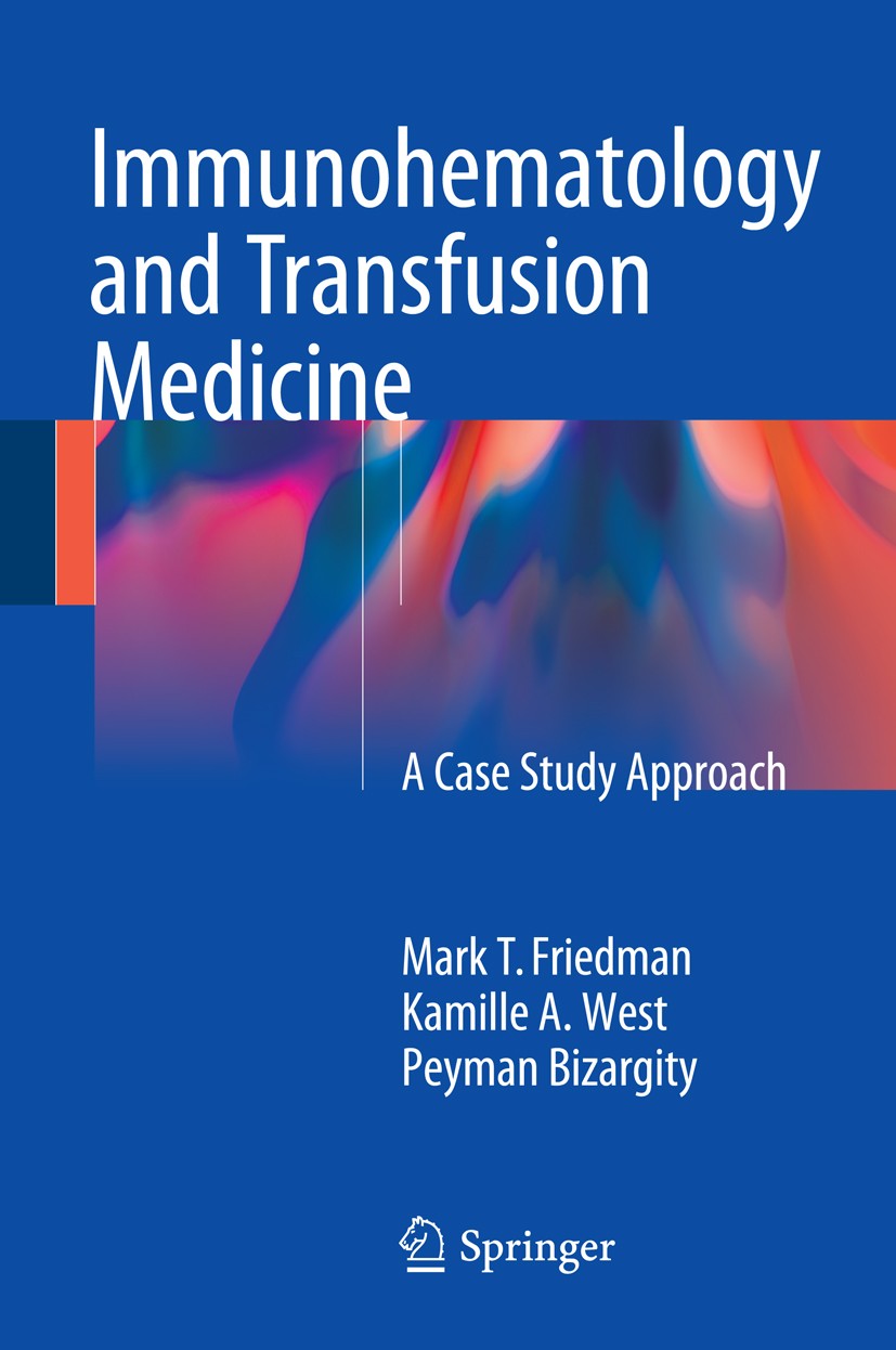 Titlebook: Immunohematology and Transfusion Medicine; A Case Study Approac Mark T. Friedman,Kamille A. West,Peyman Bizargity Book 20161st edition Spri Titlebook: Immunohematology and Transfusion Medicine; A Case Study Approac Mark T. Friedman,Kamille A. West,Peyman Bizargity Book 20161st edition Spri