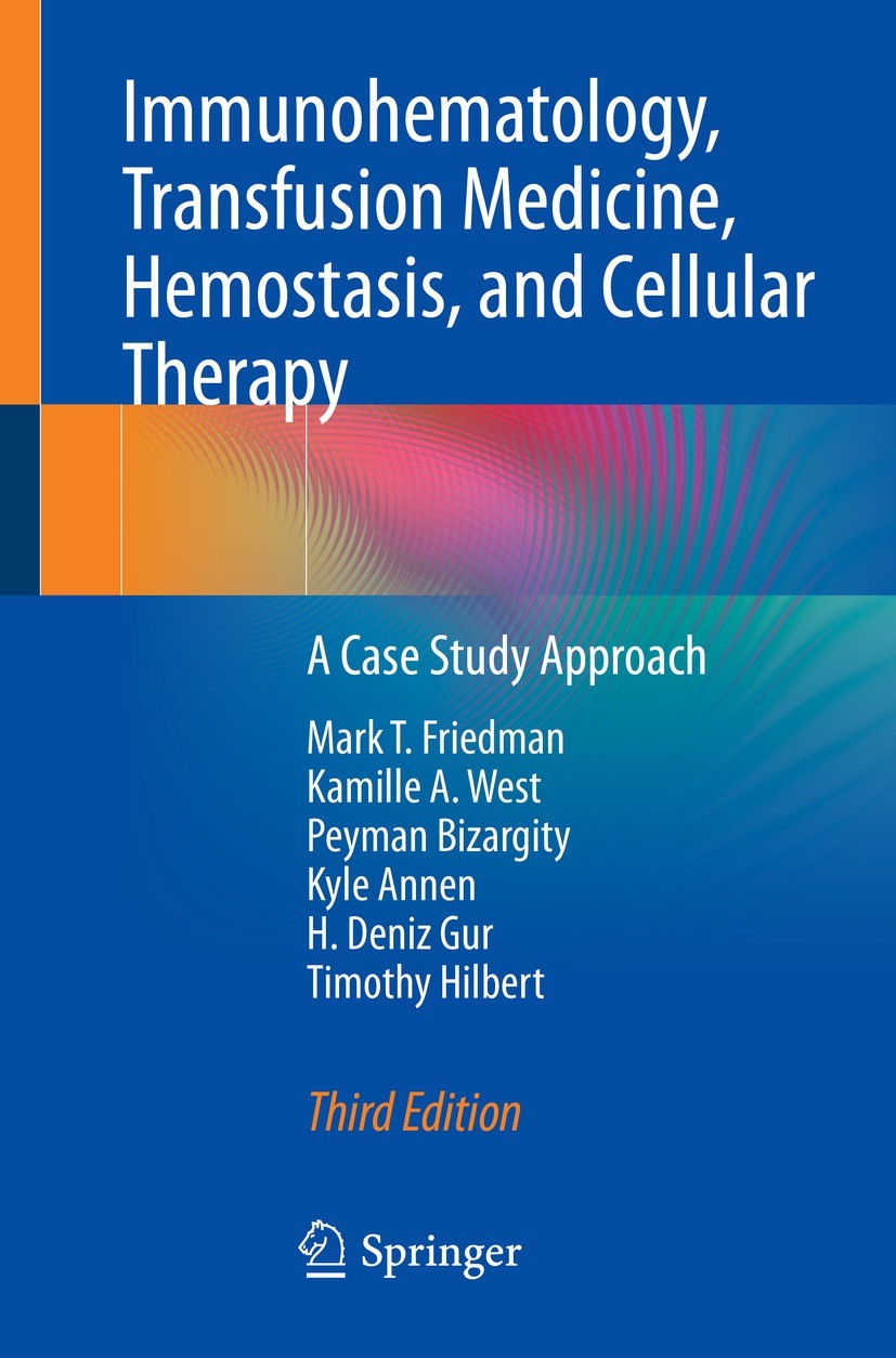 Titlebook: Immunohematology, Transfusion Medicine, Hemostasis, and Cellular Therapy; A Case Study Approac Mark T. Friedman,Kamille A. West,Timothy Hil Titlebook: Immunohematology, Transfusion Medicine, Hemostasis, and Cellular Therapy; A Case Study Approac Mark T. Friedman,Kamille A. West,Timothy Hil