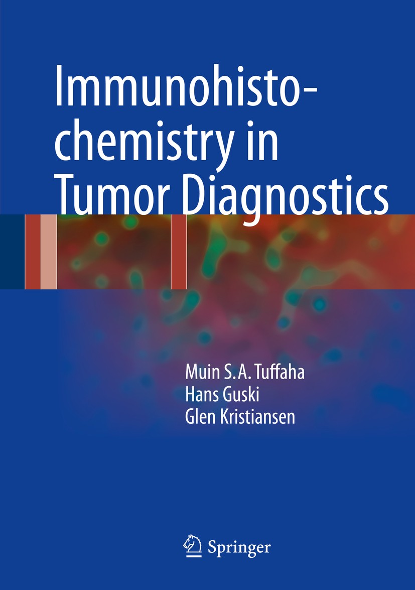 Titlebook: Immunohistochemistry in Tumor Diagnostics; Muin S.A. Tuffaha,Hans Guski,Glen Kristiansen Book 20181st edition Springer International Publi Titlebook: Immunohistochemistry in Tumor Diagnostics; Muin S.A. Tuffaha,Hans Guski,Glen Kristiansen Book 20181st edition Springer International Publi