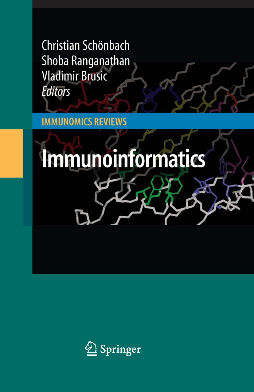 Titlebook: Immunoinformatics; Christian Schönbach,Shoba Ranganathan,Vladimir Bru Book 2008 Springer-Verlag New York 2008 Annotation.Antigen.Chemokine Titlebook: Immunoinformatics; Christian Schönbach,Shoba Ranganathan,Vladimir Bru Book 2008 Springer-Verlag New York 2008 Annotation.Antigen.Chemokine