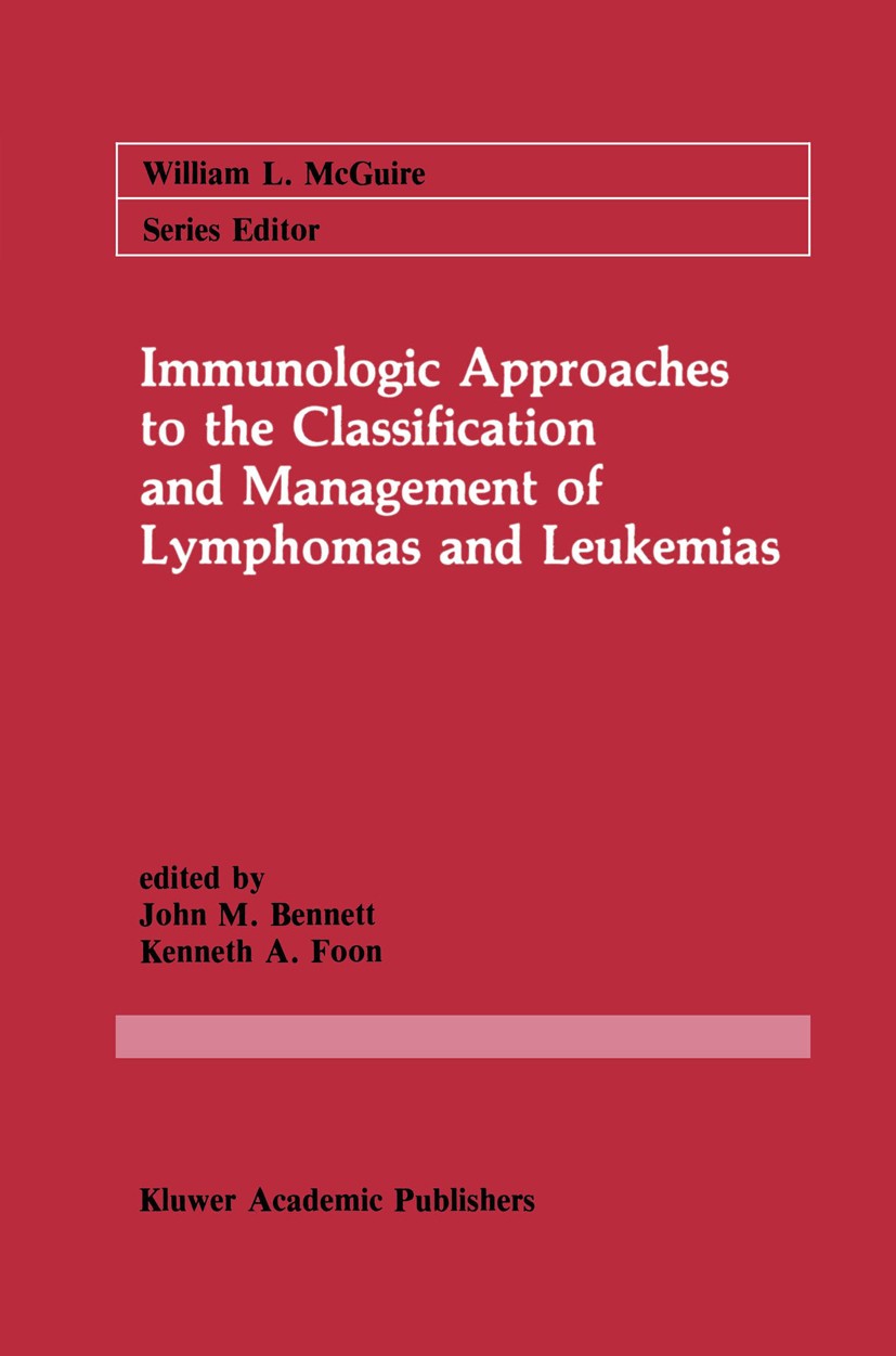 Titlebook: Immunologic Approaches to the Classification and Management of Lymphomas and Leukemias; John M. Bennett,Kenneth A. Foon Book 1988 Kluwer A Titlebook: Immunologic Approaches to the Classification and Management of Lymphomas and Leukemias; John M. Bennett,Kenneth A. Foon Book 1988 Kluwer A