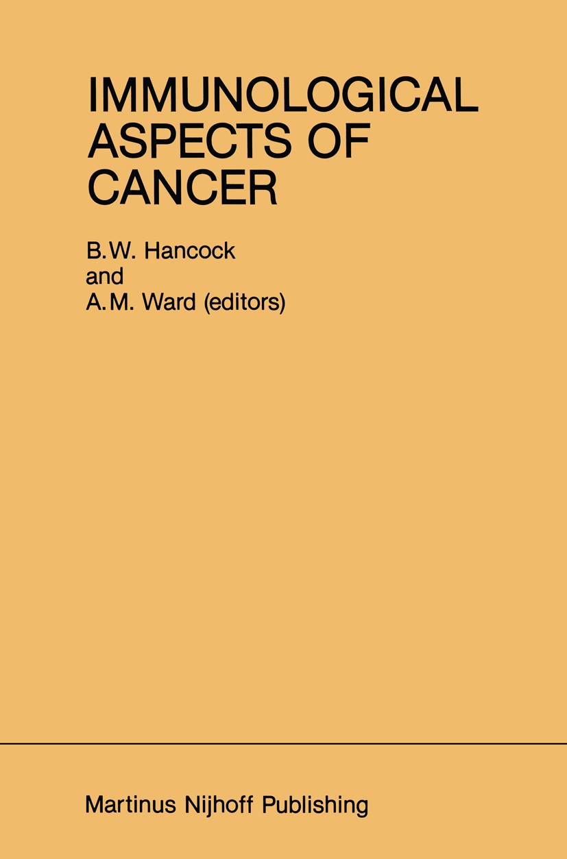 Titlebook: Immunological Aspects of Cancer; B. W. Hancock (Senior Lecturer in Medicine Honorar Book 1985 Martinus Nijhoff Publishing, Boston 1985 can Titlebook: Immunological Aspects of Cancer; B. W. Hancock (Senior Lecturer in Medicine Honorar Book 1985 Martinus Nijhoff Publishing, Boston 1985 can