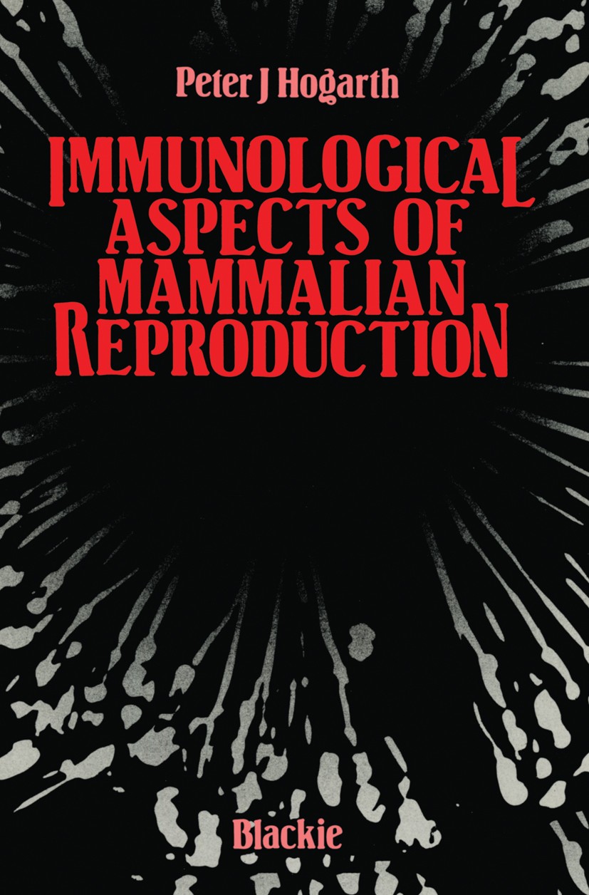Titlebook: Immunological Aspects of Mammalian Reproduction; Peter J. Hogarth Book 1982 Blackie & Son Ltd 1982 antibody.biology.cells.embryo.fertility Titlebook: Immunological Aspects of Mammalian Reproduction; Peter J. Hogarth Book 1982 Blackie & Son Ltd 1982 antibody.biology.cells.embryo.fertility