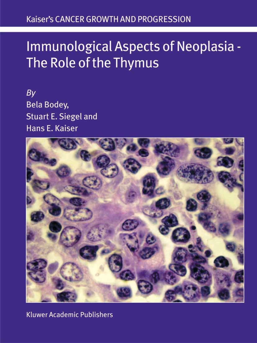 Titlebook: Immunological Aspects of Neoplasia — The Role of the Thymus; Bela Bodey,Stuart E. Siegel,Hans E. Kaiser Book 2004 Springer Science+Busines Titlebook: Immunological Aspects of Neoplasia — The Role of the Thymus; Bela Bodey,Stuart E. Siegel,Hans E. Kaiser Book 2004 Springer Science+Busines