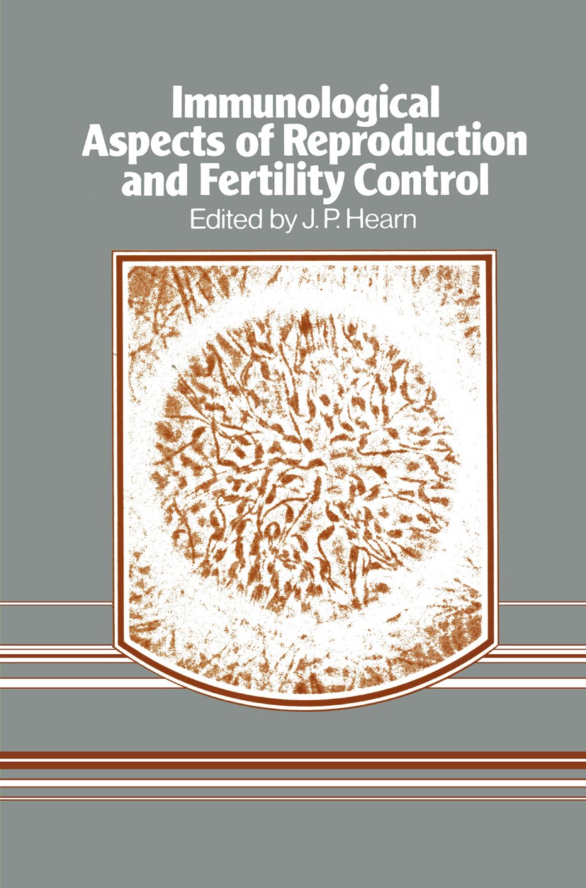 Titlebook: Immunological Aspects of Reproduction and Fertility Control; J. P. Hearn (Director) Book 1980 MTP Press Limited 1980 fertility.reproductio Titlebook: Immunological Aspects of Reproduction and Fertility Control; J. P. Hearn (Director) Book 1980 MTP Press Limited 1980 fertility.reproductio