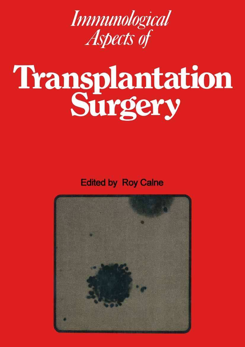 Titlebook: Immunological Aspects of Transplantation Surgery; Roy Y. Calne Book 1973 Roy Y. Calne 1973 surgery.transplantation Titlebook: Immunological Aspects of Transplantation Surgery; Roy Y. Calne Book 1973 Roy Y. Calne 1973 surgery.transplantation