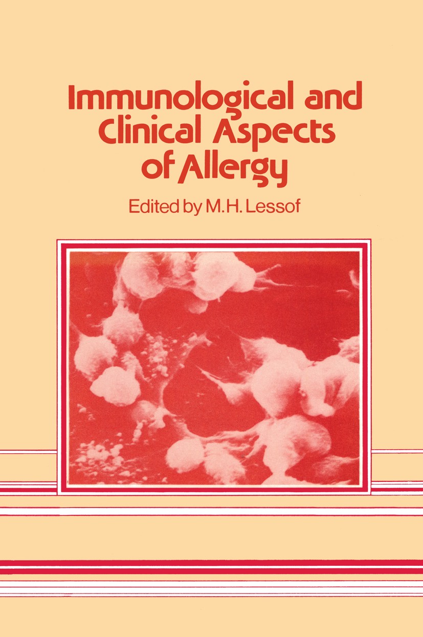 Titlebook: Immunological and Clinical Aspects of Allergy; M. H. Lessof (Professor of Medicine) Book 1981 MTP Press Limited 1981 allergy Titlebook: Immunological and Clinical Aspects of Allergy; M. H. Lessof (Professor of Medicine) Book 1981 MTP Press Limited 1981 allergy