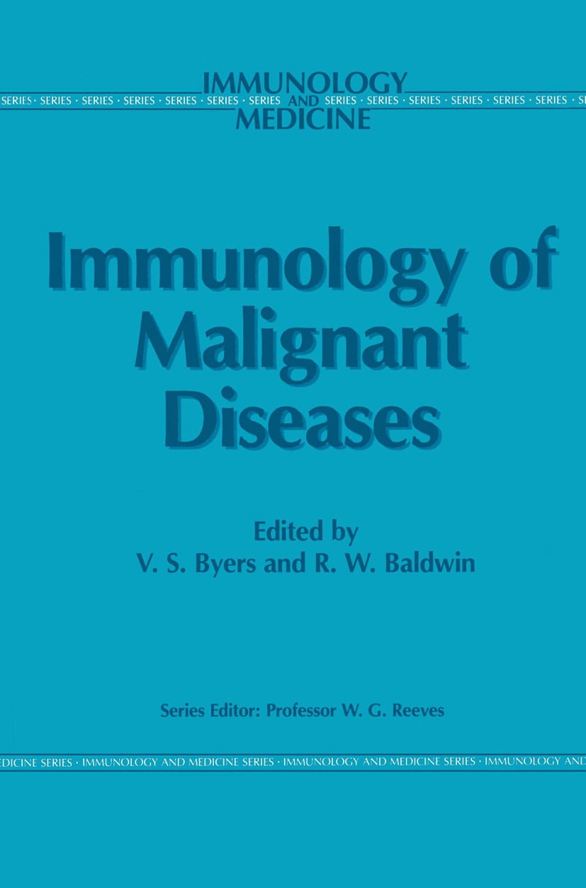 Titlebook: Immunology of Malignant Diseases; V. S. Byers,R. W. Baldwin Book 1987 MTP Press Limited 1987 blood.diseases.immunobiology.lymphocytes.mela Titlebook: Immunology of Malignant Diseases; V. S. Byers,R. W. Baldwin Book 1987 MTP Press Limited 1987 blood.diseases.immunobiology.lymphocytes.mela