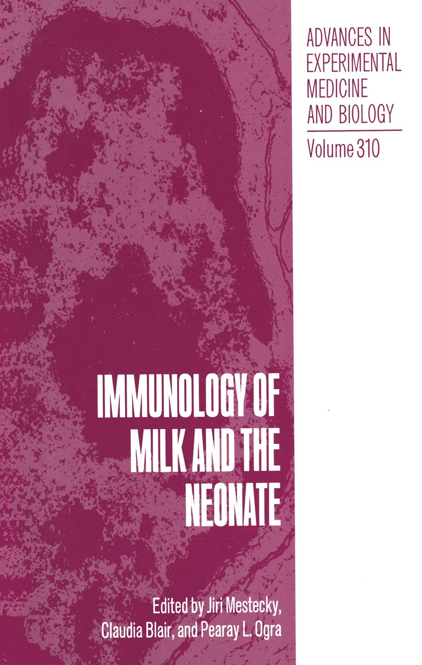 Titlebook: Immunology of Milk and the Neonate; Jiri Mestecky,Claudia Blair,Pearay L. Ogra Book 1991 The Editor(s) (if applicable) and The Author(s), Titlebook: Immunology of Milk and the Neonate; Jiri Mestecky,Claudia Blair,Pearay L. Ogra Book 1991 The Editor(s) (if applicable) and The Author(s),