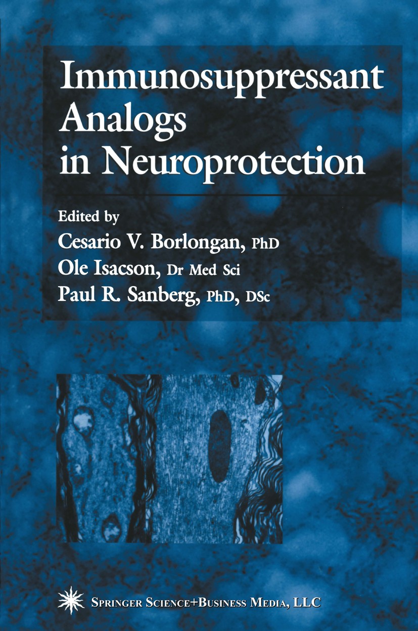 Titlebook: Immunosuppressant Analogs in Neuroprotection; Cesario V. Borlongan,Ole Isacson,Paul R. Sanberg Book 2003 Springer Science+Business Media N Titlebook: Immunosuppressant Analogs in Neuroprotection; Cesario V. Borlongan,Ole Isacson,Paul R. Sanberg Book 2003 Springer Science+Business Media N