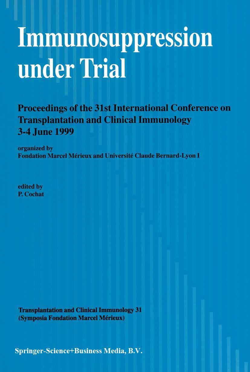 Titlebook: Immunosuppression under Trial; Proceedings of the 3 P. Cochat,J. Traeger,M. Derchavane Conference proceedings 1999 Springer Science+Busines Titlebook: Immunosuppression under Trial; Proceedings of the 3 P. Cochat,J. Traeger,M. Derchavane Conference proceedings 1999 Springer Science+Busines