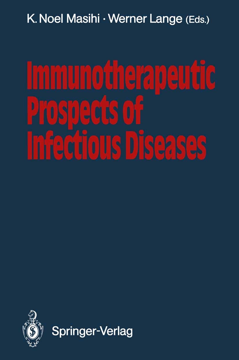 Titlebook: Immunotherapeutic Prospects of Infectious Diseases; K. Noel Masihi,Werner Lange Conference proceedings 1990 Springer-Verlag Berlin, Heidel Titlebook: Immunotherapeutic Prospects of Infectious Diseases; K. Noel Masihi,Werner Lange Conference proceedings 1990 Springer-Verlag Berlin, Heidel