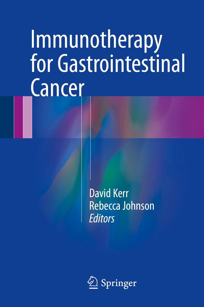 Titlebook: Immunotherapy for Gastrointestinal Cancer; David Kerr,Rebecca Johnson Book 2017 Springer International Publishing Switzerland 2017 Cancer. Titlebook: Immunotherapy for Gastrointestinal Cancer; David Kerr,Rebecca Johnson Book 2017 Springer International Publishing Switzerland 2017 Cancer.