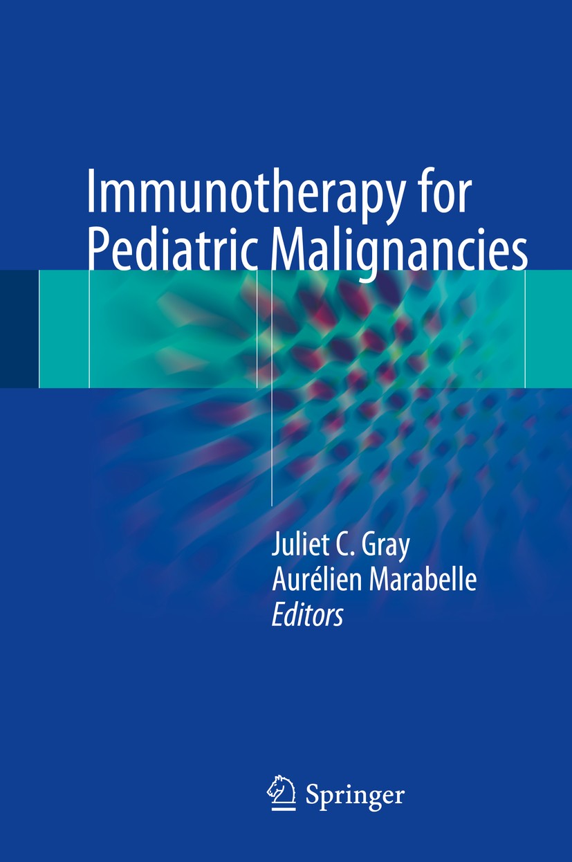 Titlebook: Immunotherapy for Pediatric Malignancies; Juliet C. Gray,Aurélien Marabelle Book 2018 Springer International Publishing Switzerland 2018 A Titlebook: Immunotherapy for Pediatric Malignancies; Juliet C. Gray,Aurélien Marabelle Book 2018 Springer International Publishing Switzerland 2018 A