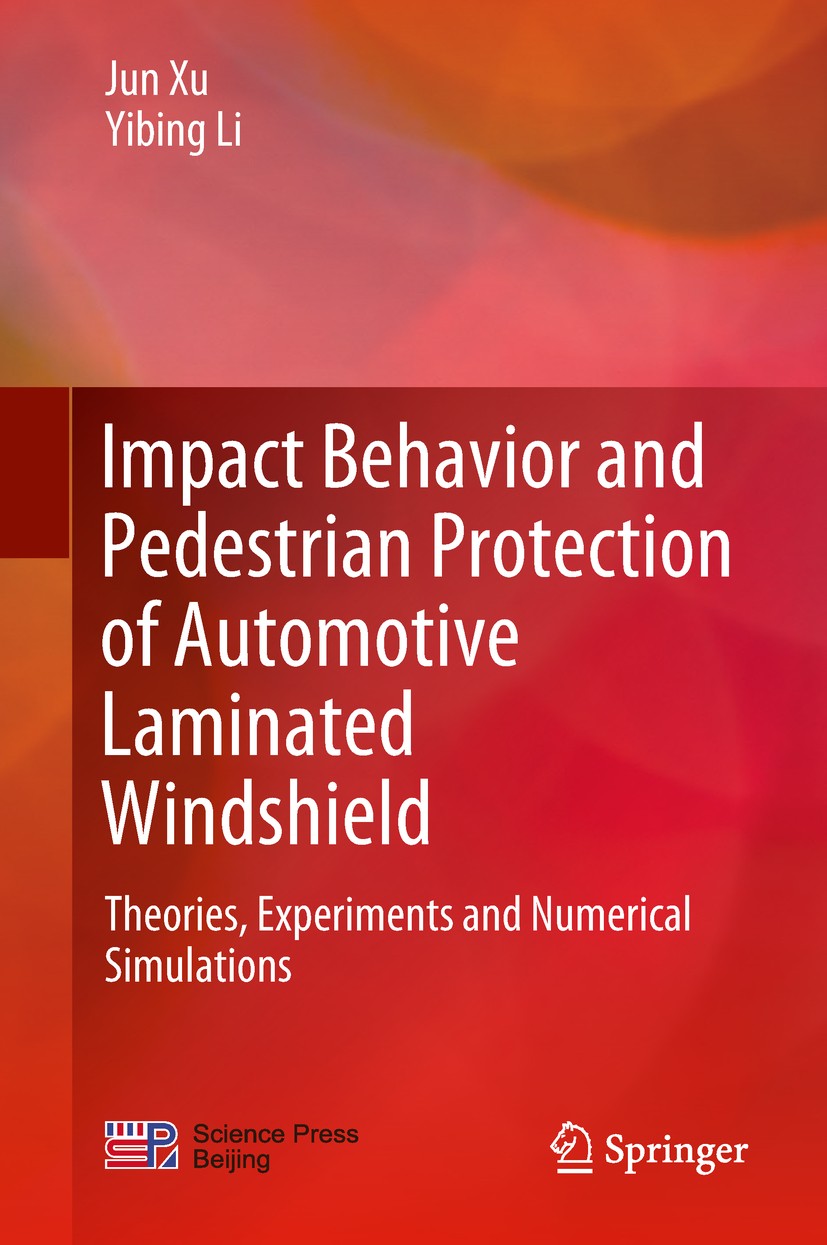 Titlebook: Impact Behavior and Pedestrian Protection of Automotive Laminated Windshield; Theories, Experiment Jun Xu,Yibing Li Book 2019 Science Press Titlebook: Impact Behavior and Pedestrian Protection of Automotive Laminated Windshield; Theories, Experiment Jun Xu,Yibing Li Book 2019 Science Press