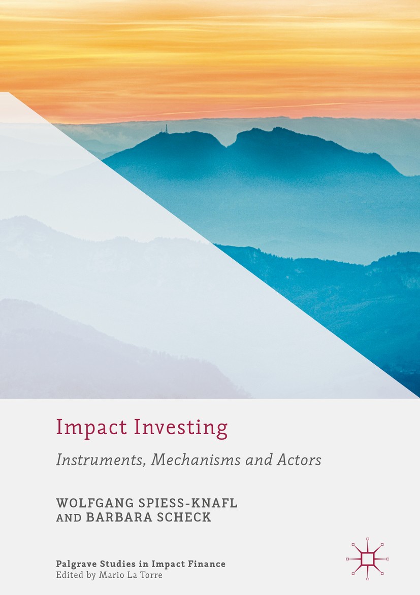 Titlebook: Impact Investing; Instruments, Mechani Wolfgang Spiess-Knafl,Barbara Scheck Book 20171st edition The Editor(s) (if applicable) and The Auth Titlebook: Impact Investing; Instruments, Mechani Wolfgang Spiess-Knafl,Barbara Scheck Book 20171st edition The Editor(s) (if applicable) and The Auth