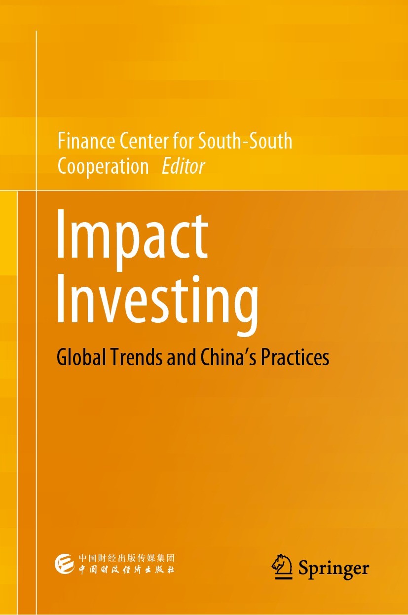 Titlebook: Impact Investing; Global Trends and Ch Finance Center for South-South Cooperation Book 2023 China Financial & Economic Publishing House 202 Titlebook: Impact Investing; Global Trends and Ch Finance Center for South-South Cooperation Book 2023 China Financial & Economic Publishing House 202