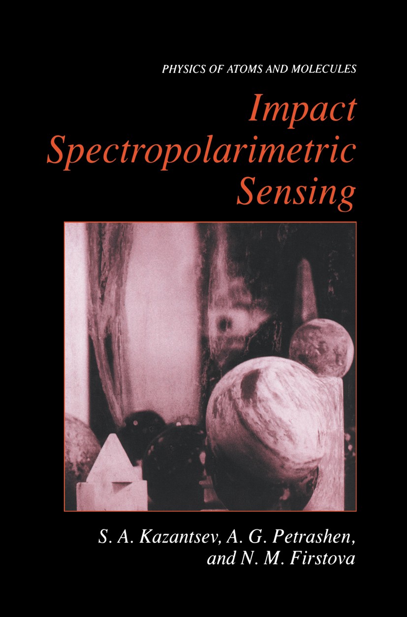 Titlebook: Impact Spectropolarimetric Sensing; S. A. Kazantsev,A. G. Petrashen,N. M. Firstova Book 1999 Kluwer Academic / Plenum Publishers 1999 Chro Titlebook: Impact Spectropolarimetric Sensing; S. A. Kazantsev,A. G. Petrashen,N. M. Firstova Book 1999 Kluwer Academic / Plenum Publishers 1999 Chro