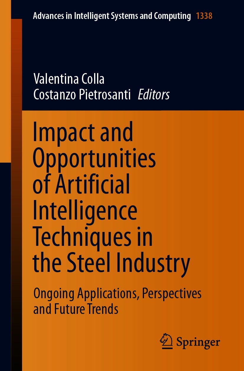 Titlebook: Impact and Opportunities of Artificial Intelligence Techniques in the Steel Industry; Ongoing Applications Valentina Colla,Costanzo Pietros Titlebook: Impact and Opportunities of Artificial Intelligence Techniques in the Steel Industry; Ongoing Applications Valentina Colla,Costanzo Pietros