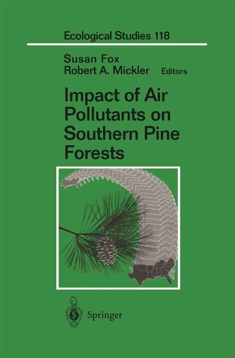 Titlebook: Impact of Air Pollutants on Southern Pine Forests; Susan Fox,Robert A. Mickler Book 1996 Springer Science+Business Media New York 1996 Air Titlebook: Impact of Air Pollutants on Southern Pine Forests; Susan Fox,Robert A. Mickler Book 1996 Springer Science+Business Media New York 1996 Air