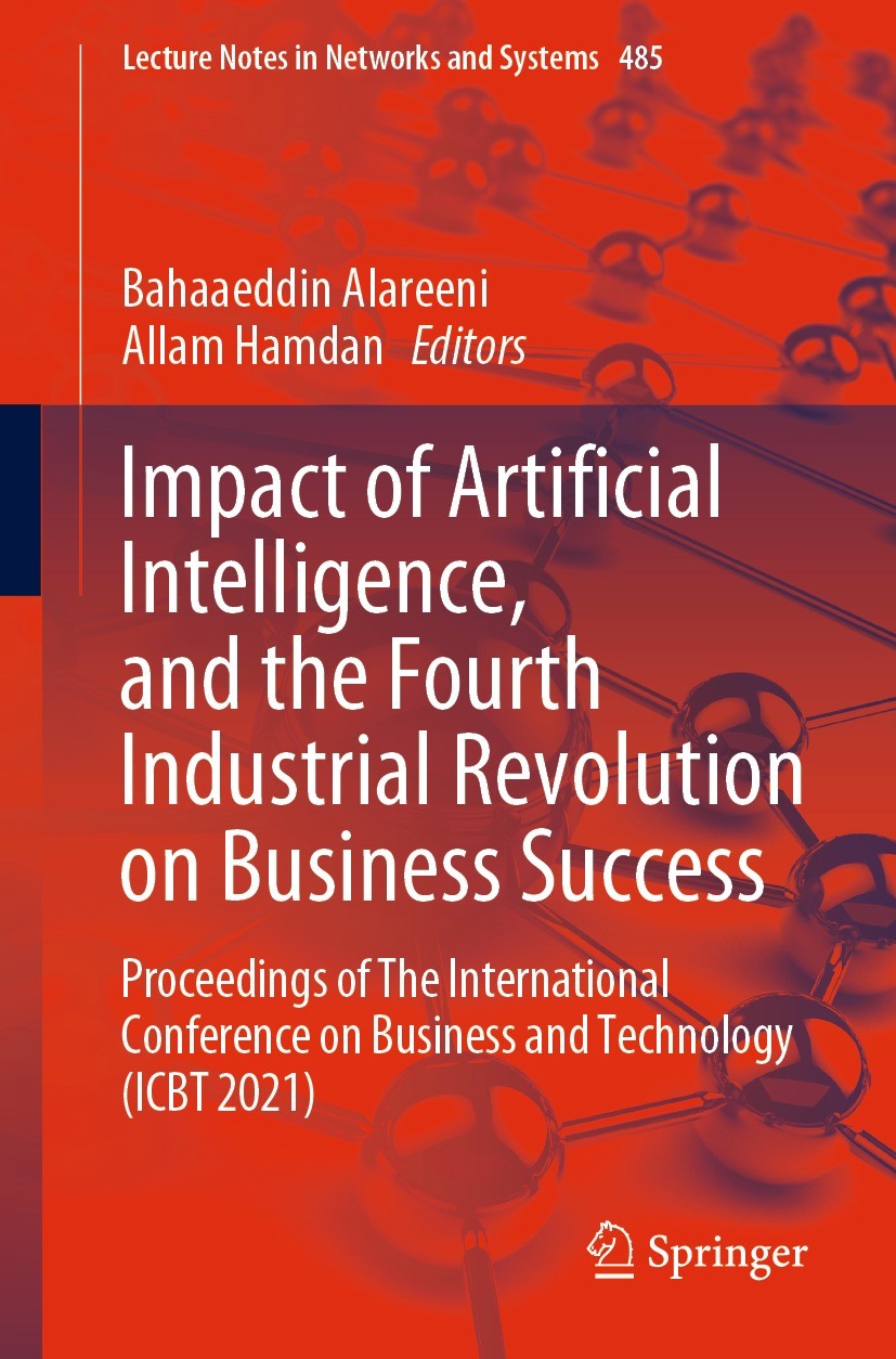 Titlebook: Impact of Artificial Intelligence, and the Fourth Industrial Revolution on Business Success; Proceedings of The I Bahaaeddin Alareeni,Allam Titlebook: Impact of Artificial Intelligence, and the Fourth Industrial Revolution on Business Success; Proceedings of The I Bahaaeddin Alareeni,Allam