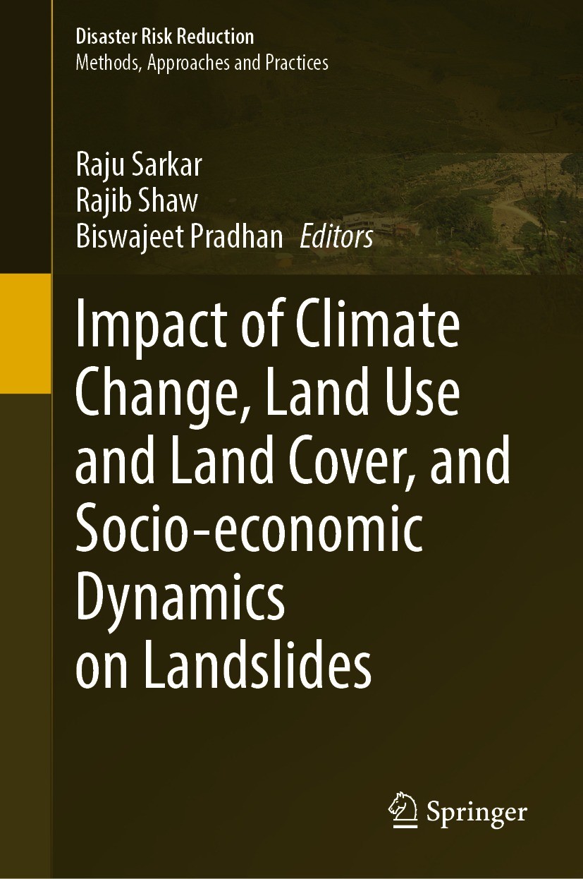 Titlebook: Impact of Climate Change, Land Use and Land Cover, and Socio-economic Dynamics on Landslides; Raju Sarkar,Rajib Shaw,Biswajeet Pradhan Boo Titlebook: Impact of Climate Change, Land Use and Land Cover, and Socio-economic Dynamics on Landslides; Raju Sarkar,Rajib Shaw,Biswajeet Pradhan Boo