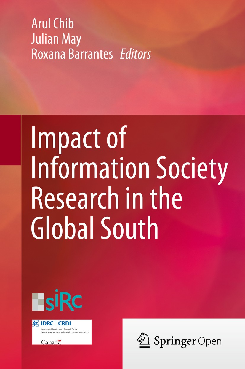 Titlebook: Impact of Information Society Research in the Global South; Arul Chib,Julian May,Roxana Barrantes Book‘‘‘‘‘‘‘‘ 2015 The Editor(s) (if appl Titlebook: Impact of Information Society Research in the Global South; Arul Chib,Julian May,Roxana Barrantes Book‘‘‘‘‘‘‘‘ 2015 The Editor(s) (if appl