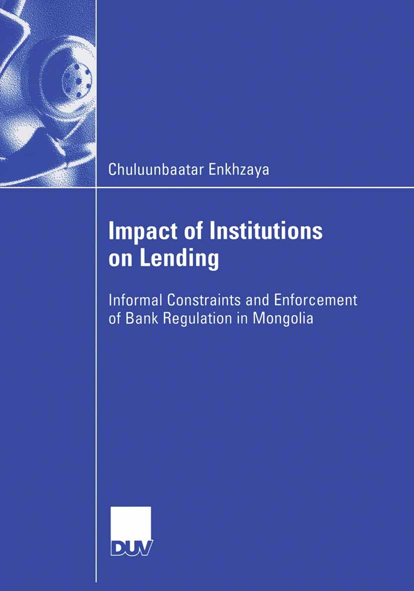 Titlebook: Impact of Institutions on Lending; Informal Constraints Chuluunbaatar Enkhzaya Book 2006 Gabler Verlag | Springer Fachmedien Wiesbaden GmbH Titlebook: Impact of Institutions on Lending; Informal Constraints Chuluunbaatar Enkhzaya Book 2006 Gabler Verlag | Springer Fachmedien Wiesbaden GmbH