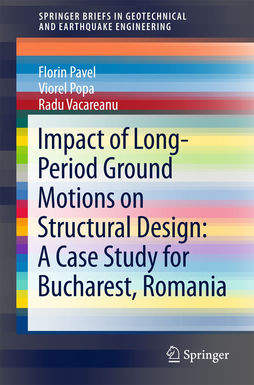 Titlebook: Impact of Long-Period Ground Motions on Structural Design: A Case Study for Bucharest, Romania; Florin Pavel,Viorel Popa,Radu Vacareanu Bo Titlebook: Impact of Long-Period Ground Motions on Structural Design: A Case Study for Bucharest, Romania; Florin Pavel,Viorel Popa,Radu Vacareanu Bo