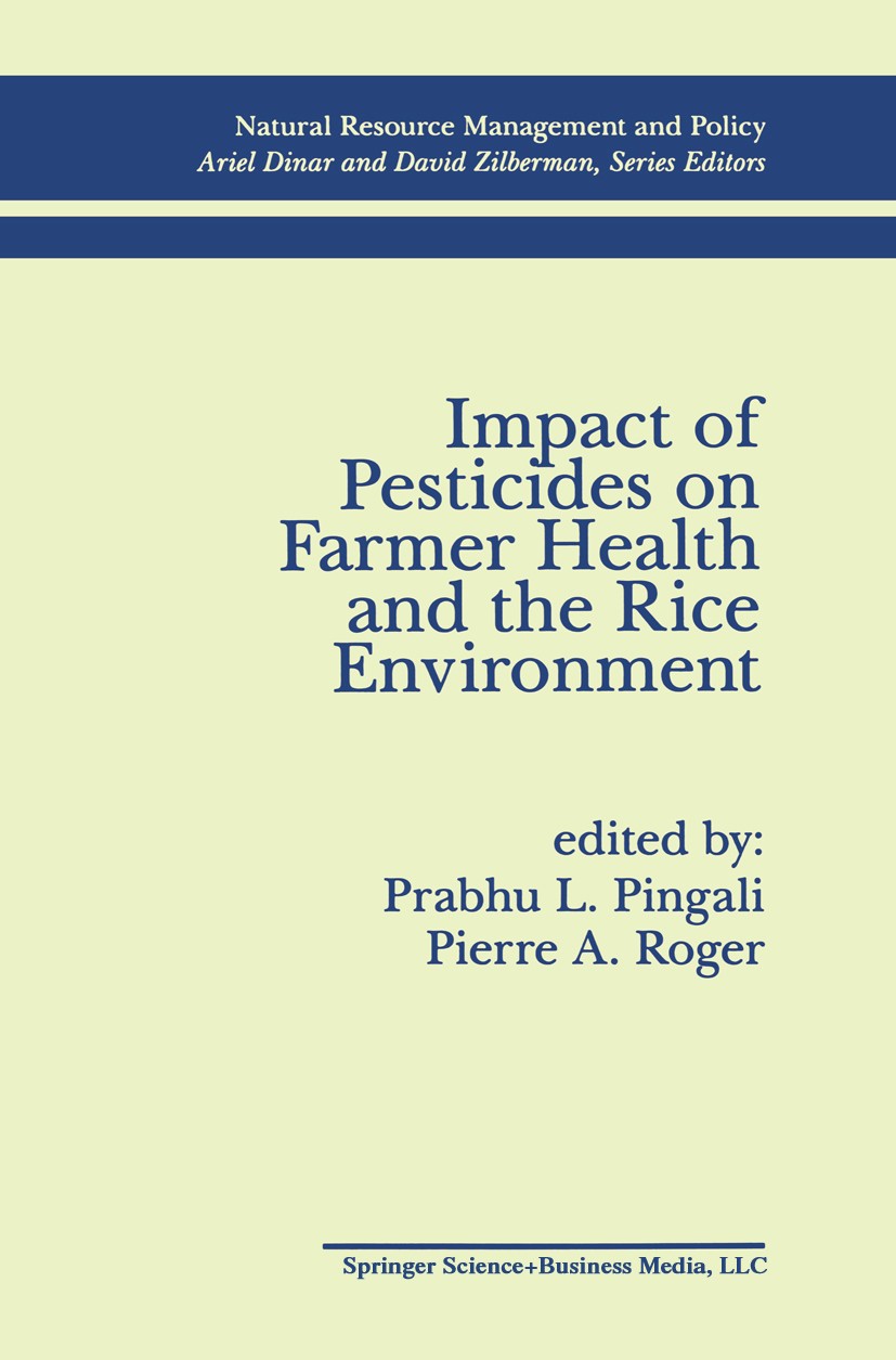 Titlebook: Impact of Pesticides on Farmer Health and the Rice Environment; Prabhu L. Pingali,Pierre A. Roger Book 1995 Springer Science+Business Medi Titlebook: Impact of Pesticides on Farmer Health and the Rice Environment; Prabhu L. Pingali,Pierre A. Roger Book 1995 Springer Science+Business Medi