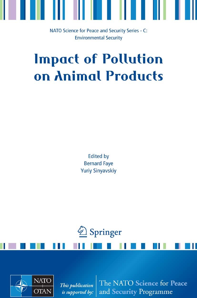 Titlebook: Impact of Pollution on Animal Products; Bernard Faye,Yuriy Sinyavskiy Conference proceedings 2008 Springer Science+Business Media B.V. 200 Titlebook: Impact of Pollution on Animal Products; Bernard Faye,Yuriy Sinyavskiy Conference proceedings 2008 Springer Science+Business Media B.V. 200